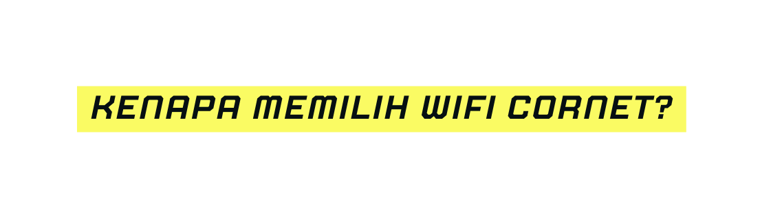 KENAPA MEMILIH WIFI CORNET